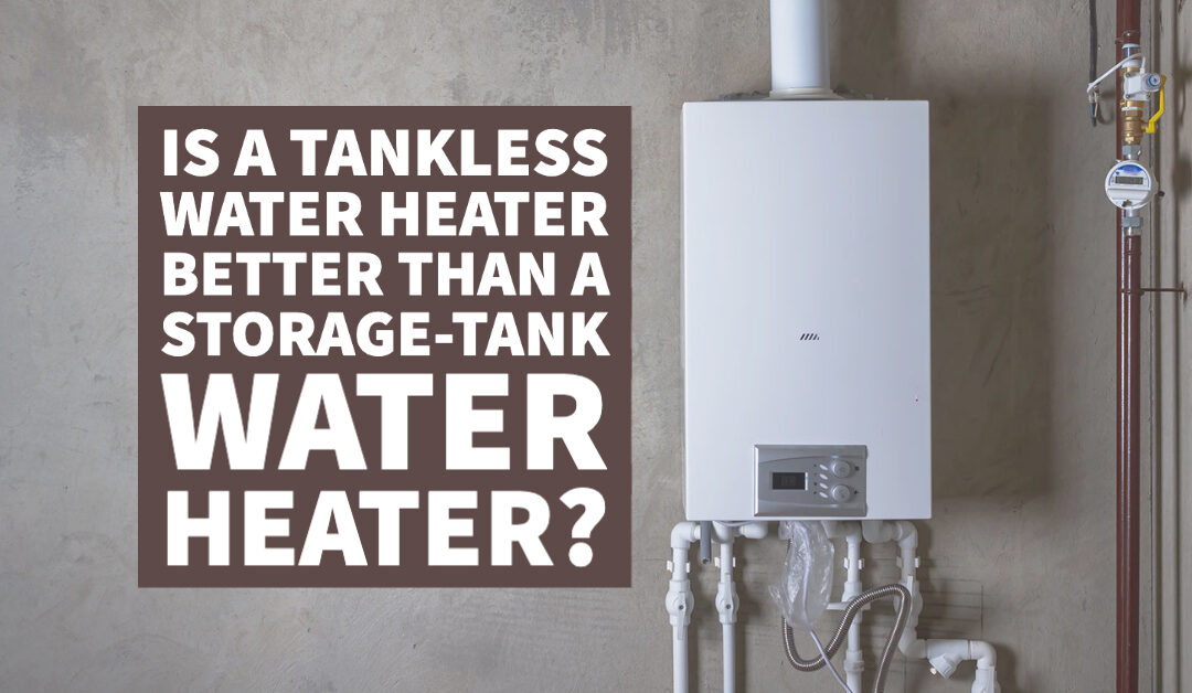 Is A Tankless Water Heater Better Than A Storage-Tank Water Heater? 