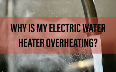 WHY IS MY ELECTRIC WATER HEATER OVERHEATING?